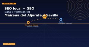SEO local y GEO para empresas en Mairena del Aljarafe y Sevilla